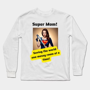 Super Mom: Saving The World One Messy Room at a Time Long Sleeve T-Shirt